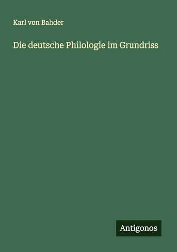 Die deutsche Philologie im Grundriss von Antigonos Verlag