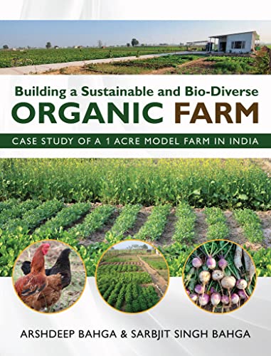 Building a Sustainable and Bio-Diverse Organic Farm: Case Study of a 1 Acre Model Farm in India von White Falcon Publishing