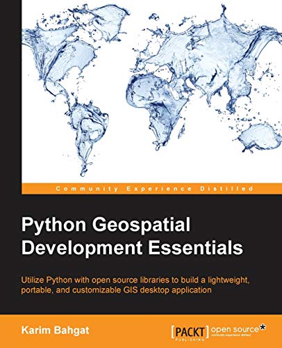 Python Geospatial Development Essentials: Utilize Python With Open Source Libraries to Build a Lightweight, Portable, and Customizable Gis Desktop Application von Packt Publishing