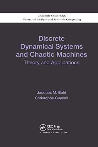 Discrete Dynamical Systems and Chaotic Machines: Theory and Applications (Chapman & Hall/Crc Numerical Analysis and Scientific Computing)