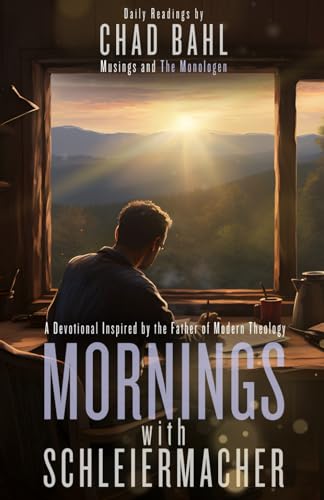 Mornings with Schleiermacher: A Devotional Inspired by the Father of Modern Theology