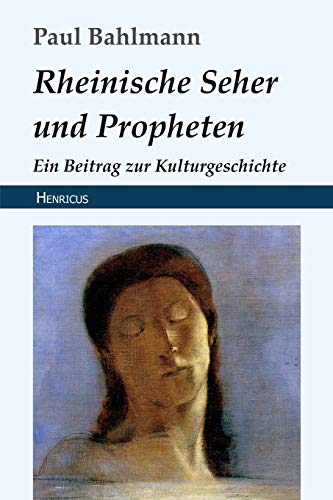 Rheinische Seher und Propheten: Ein Beitrag zur Kulturgeschichte von Henricus Edition Deutsche Klassik