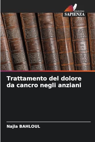 Trattamento del dolore da cancro negli anziani von Edizioni Sapienza