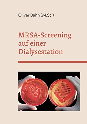 MRSA-Screening auf einer Dialysestation: -Querschnittsstudie zur Prävalenz im Teilstationären Patientenbereich von Books on Demand