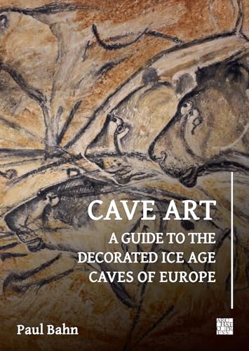 Cave Art: A Guide to the Decorated Ice Age Caves of Europe von Archaeopress