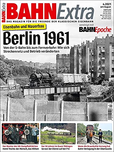 Bahn Extra 4-2021: Berlin 1961: Eisenbahn und Mauerbau