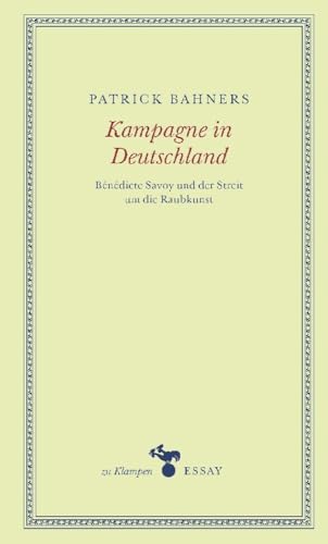 Kampagne in Deutschland: Bénédicte Savoy und der Streit um die Raubkunst (zu Klampen Essays)
