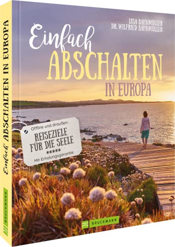 Reiseführer/Reisebuch – Einfach abschalten in Europa: Offline und draußen – Reiseziele für die Seele. Reiseideen mit Ruhegarantie. von Bruckmann