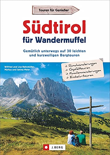 Wanderführer: Südtirol für Wandermuffel: Gemütlich unterwegs auf 30 leichten und kurzweiligen Bergtouren. Mit ausführlichen Wegbeschreibungen, Detailkarten und GPS-Tracks. von J.Berg