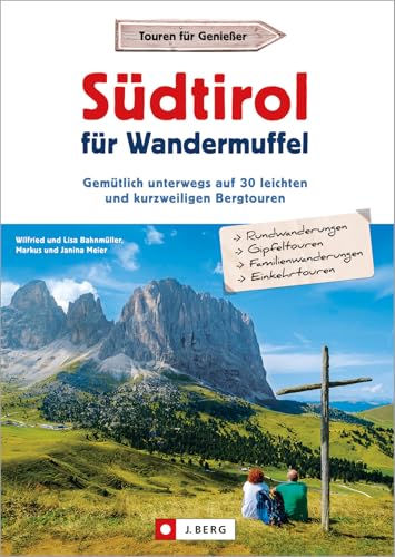 Wanderführer: Südtirol für Wandermuffel: Gemütlich unterwegs auf 30 leichten und kurzweiligen Bergtouren. Mit ausführlichen Wegbeschreibungen, Detailkarten und GPS-Tracks. von J.Berg