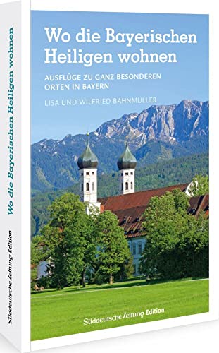 Ausflugsführer SZ – Wo die Bayerischen Heiligen wohnen: 22 Ausflüge zu ganz besonderen Orten in Bayern. Wanderungen zu Kirchen und Klöstern. Mit Wissenswertem rund um die Heiligen.