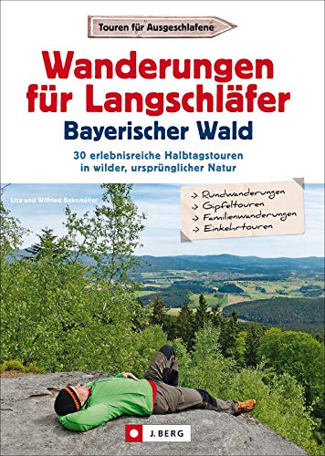 Ausflugsführer: Wanderungen für Langschläfer Bayerischer Wald: 30 erlebnisreiche Halbtagstouren in wilder, ursprünglicher Natur. Wegbeschreibungen, ... in wilder, ursprünglicher Natur