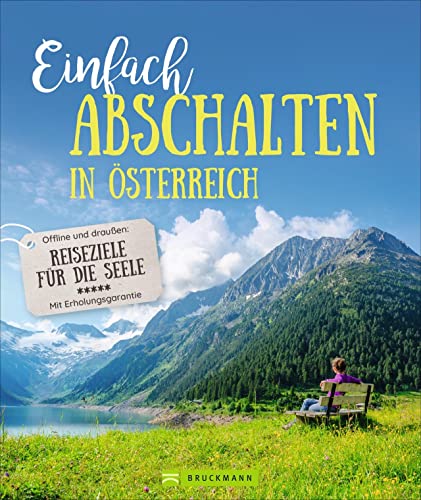 Reisebildband – Einfach abschalten in Österreich.: Reiseziele für die Seele. Ruhige Hütten und Klöster, um offline Natur zu genießen. Mit Tipps für ein bewusstes Leben. Reisebildband – Einfach abschalten in Österreich.: Reiseziele für die Seele. Ruhige Hütten und Klöster, um offline Natur zu genießen. Mit Tipps für ein bewusstes Leben.