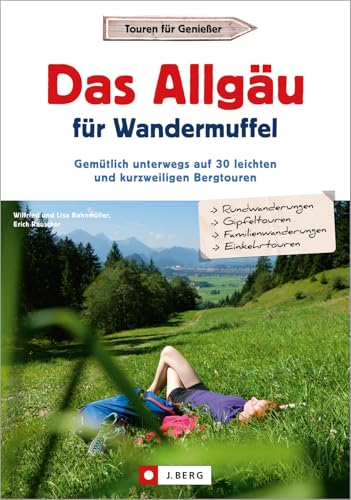 Wanderführer – Das Allgäu für Wandermuffel: Gemütlich unterwegs auf 30 leichten und kurzweiligen Bergtouren. GPS-Tracks zum Download.