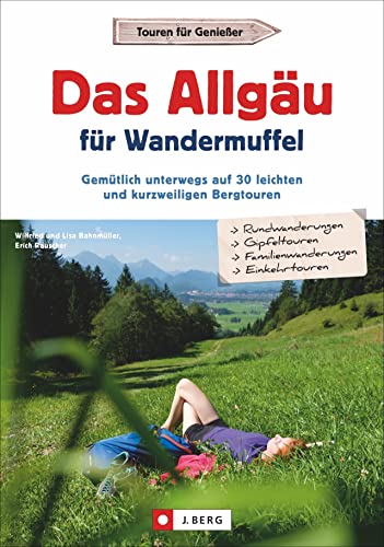 Wanderführer – Das Allgäu für Wandermuffel: Gemütlich unterwegs auf 30 leichten und kurzweiligen Bergtouren. GPS-Tracks zum Download. Wanderführer – Das Allgäu für Wandermuffel: Gemütlich unterwegs auf 30 leichten und kurzweiligen Bergtouren. GPS-Tracks zum Download.