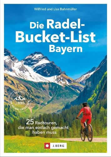 Fahrradführer – Die Radel-Bucket-List Bayern: 25 Touren, die man einfach gemacht haben muss. Die Touren-Highlights aus ganz Bayern in einem Buch. Mit GPS-Tracks zum Download Fahrradführer – Die Radel-Bucket-List Bayern: 25 Touren, die man einfach gemacht haben muss. Die Touren-Highlights aus ganz Bayern in einem Buch. Mit GPS-Tracks zum Download