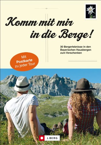 Komm mit mir in die Berge!: 30 Einladungen zu den schönsten Bergerlebnissen in den Bayerischen Hausbergen Komm mit mir in die Berge!: 30 Einladungen zu den schönsten Bergerlebnissen in den Bayerischen Hausbergen
