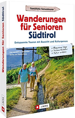 Reisen für Senioren – Wanderungen für Senioren in Südtirol: Entspannte Touren mit Aussicht und Kulturgenuss Reisen für Senioren – Wanderungen für Senioren in Südtirol: Entspannte Touren mit Aussicht und Kulturgenuss