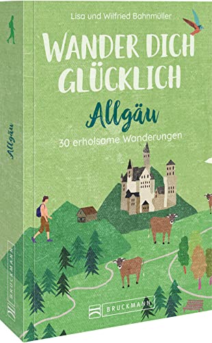 Wanderführer Allgäu – Wander dich glücklich – Allgäu: 30 erholsame Wanderungen von Bruckmann