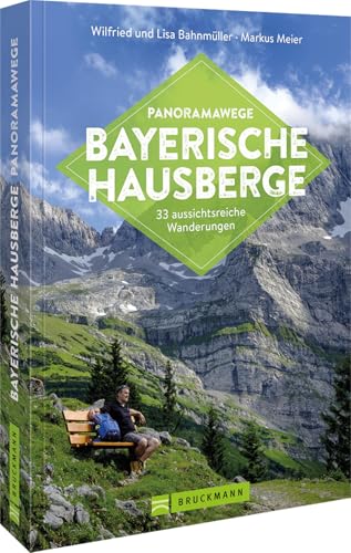 Wanderführer Bayern – Panoramawege Bayerische Hausberge: 33 aussichtsreiche Wanderungen in den Bayerischen Hausbergen (Erlebnis Wandern) von Bruckmann Verlag GmbH