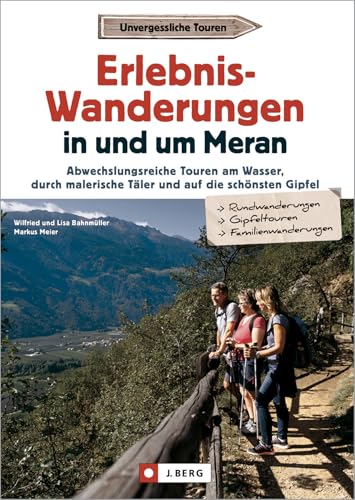 Erlebnis-Wanderungen in und um Meran: Abwechslungsreiche Touren am Wasser, durch malerische Täler und auf die schönsten Gipfel von Bruckmann Verlag GmbH