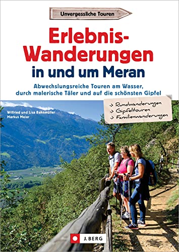 Wanderführer Südtirol – Erlebnis-Wanderungen in und um Meran: Abwechslungsreiche Touren am Wasser, durch malerische Täler und auf die schönsten Gipfel Wanderführer Südtirol – Erlebnis-Wanderungen in und um Meran: Abwechslungsreiche Touren am Wasser, durch malerische Täler und auf die schönsten Gipfel