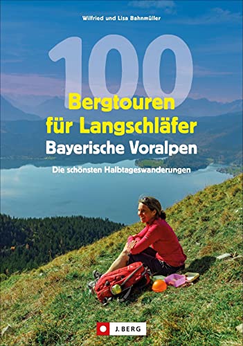 Wanderführer: 100 Bergtouren für Langschläfer Bayerische Voralpen. Erlebnisreiche, Wanderungen zwischen Ammergauer Alpen und Chiemgauer Bergen. Für ... Erlebnisreiche Halbtagestouren Wanderführer: 100 Bergtouren für Langschläfer Bayerische Voralpen. Erlebnisreiche, Wanderungen zwischen Ammergauer Alpen und Chiemgauer Bergen. Für ... Erlebnisreiche Halbtagestouren