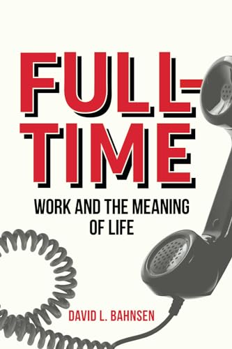 Full-Time: Work and the Meaning of Life