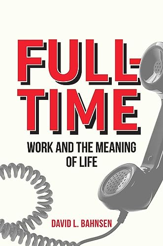 Full-Time: Work and the Meaning of Life von Post Hill Press