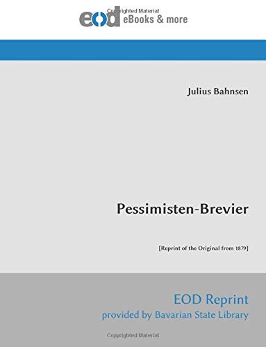 Pessimisten-Brevier: [Reprint of the Original from 1879] von EOD Network
