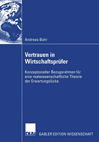 Vertrauen in Wirtschaftsprüfer: Konzeptioneller Bezugsrahmen für eine realwissenschaftliche Theorie der Erwartungslücke von Deutscher Universitätsverlag