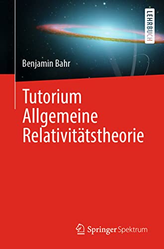 Tutorium Allgemeine Relativitätstheorie von Springer Spektrum