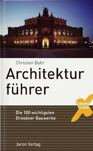 Architekturführer: Die 100 wichtigsten Dresdner Bauwerke