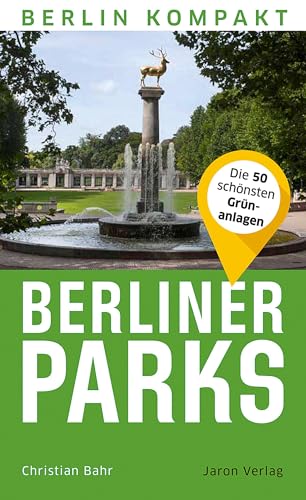 Berliner Parks: Die 50 schönsten Grünanlagen (Berlin Kompakt) von Jaron