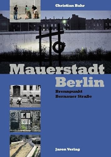 Mauerstadt Berlin: Brennpunkt Bernauer Straße