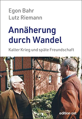 Annäherung durch Wandel: Kalter Krieg und späte Freundschaft (edition ost)