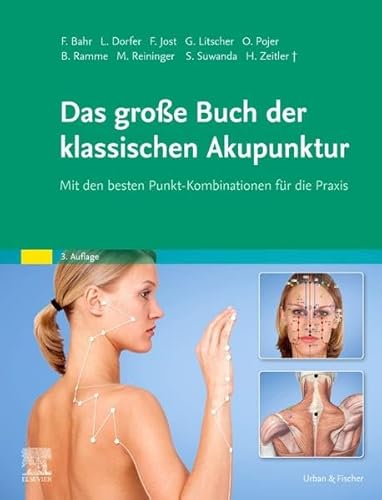 Das große Buch der klassischen Akupunktur: Mit den besten Punkt-Kombinationen für die Praxis