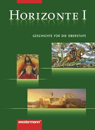 Horizonte - Geschichte für die Oberstufe: Band I: Von der griechischen Antike bis zur Frühen Neuzeit (Horizonte: Geschichte für die Oberstufe - 3 bändige Ausgabe) von Westermann