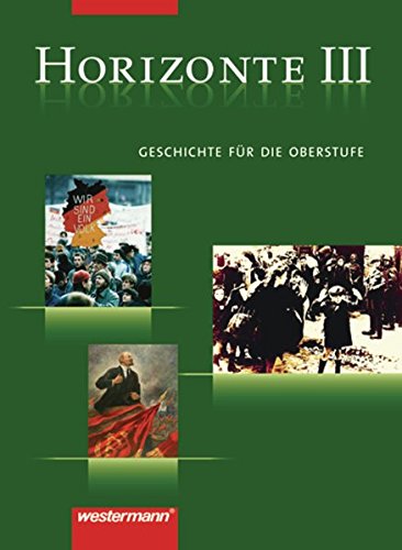 Horizonte - Geschichte für die Oberstufe: Band III: Von der Weimarer Republik bis zum Beginn des 21. Jahrhunderts (Horizonte: Geschichte für die Oberstufe - 3 bändige Ausgabe)