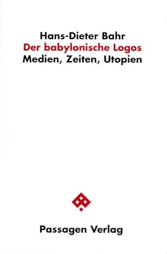 Der babylonische Logos. Medien, Zeiten, Utopien (Passagen Philosophie) von Passagen