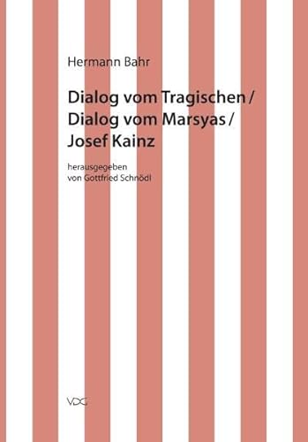Hermann Bahr / Dialog vom Tragischen/ Dialog vom Marsyas/ Josef Kainz: Kritische Schriften in Einzelausgaben (Hermann Bahr: Kritische Schriften in Einzelausgaben)