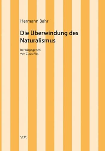 Hermann Bahr / Kritische Schriften in Einzelausgaben: Hermann Bahr / Die Überwindung des Naturalismus: Kritische Schriften in Einzelausgaben