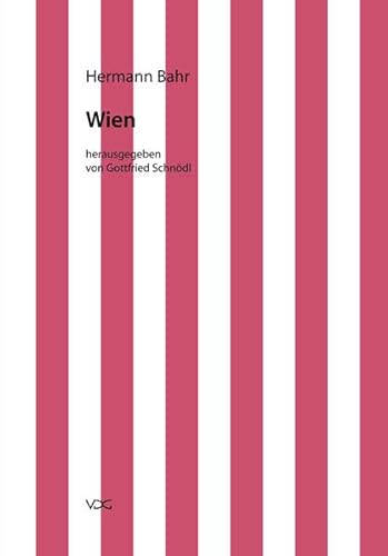 Hermann Bahr / Kritische Schriften in Einzelausgaben: Hermann Bahr / Wien: Kritische Schriften in Einzelausgaben