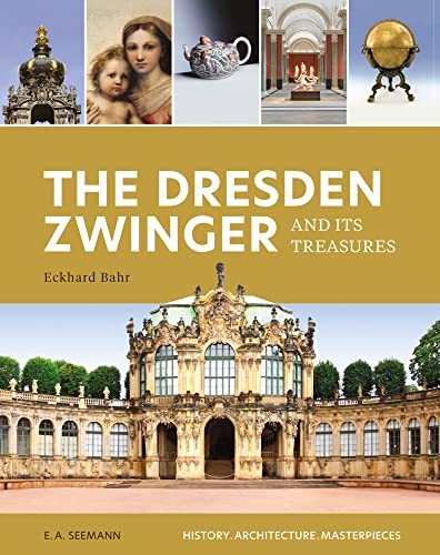 The Dresden Zwinger and its Treasures: History. Architecture. Masterpieces von E.A. Seemann in E.A. Seemann Henschel GmbH & Co. KG