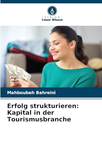 Erfolg strukturieren: Kapital in der Tourismusbranche von Verlag Unser Wissen