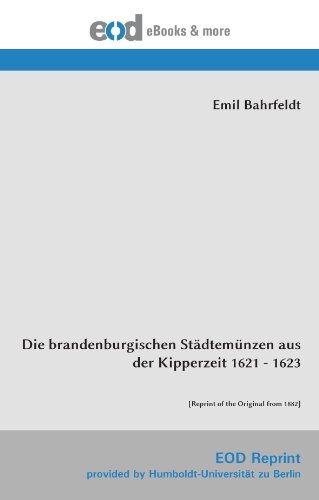 Die brandenburgischen Städtemünzen aus der Kipperzeit 1621 - 1623: [Reprint of the Original from 1882]