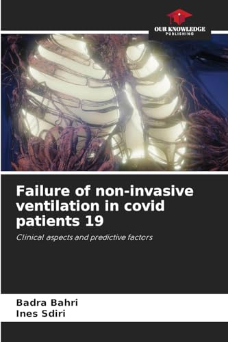 Failure of non-invasive ventilation in covid patients 19: Clinical aspects and predictive factors von Our Knowledge Publishing