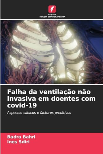 Falha da ventilação não invasiva em doentes com covid-19: Aspectos clínicos e factores preditivos von Edições Nosso Conhecimento
