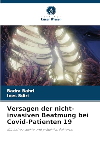 Versagen der nicht-invasiven Beatmung bei Covid-Patienten 19: Klinische Aspekte und prädiktive Faktoren von Verlag Unser Wissen