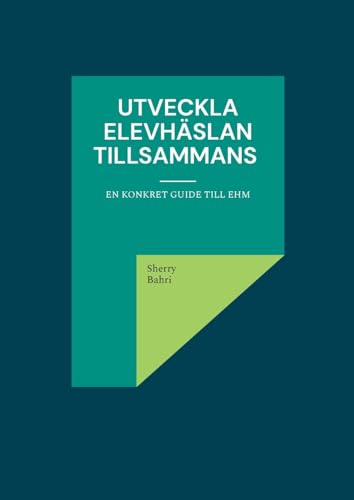 Utveckla elevhäslan tillsammans: en konkret guide till EHM von BoD – Books on Demand – Schweden